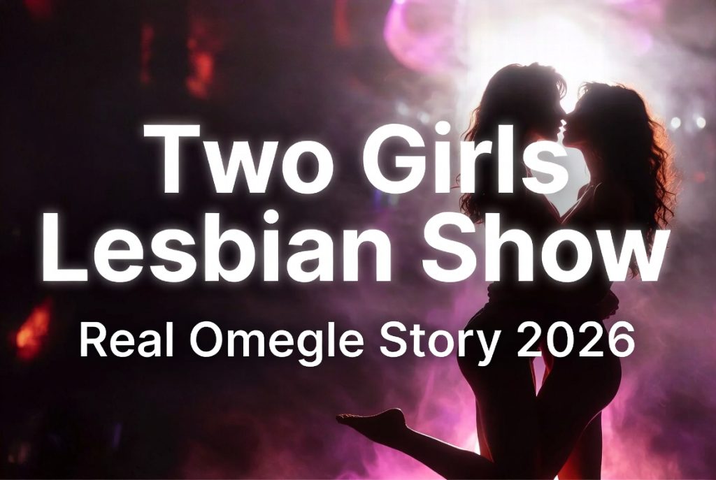 Two girls lesbian show on cam real Omegle story 2026